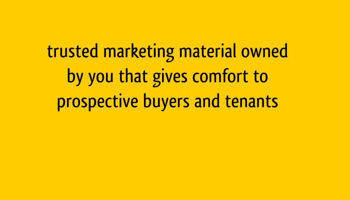 trusted marketing material owned by you that gives comfort to buyers and tenants